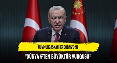 Cumhurbaşkanı Erdoğan’dan ‘’Dünya 5’ten Büyüktür Vurgusu’’