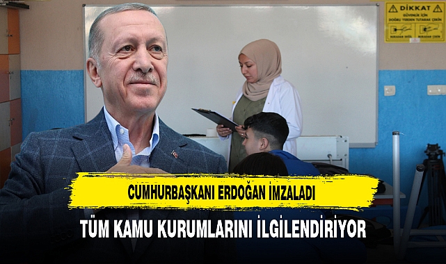 Cumhurbaşkanı Erdoğan İmzaladı Tüm Kamu Kurumlarını İlgilendiriyor