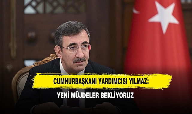 Cumhurbaşkanı Yardımcısı Yılmaz: Yeni Müjdeler Bekliyoruz