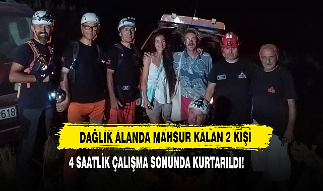 Dağlık Alanda Mahsur Kalan 2 Kişi 4 Saatlik Çalışma Sonunda Kurtarıldı