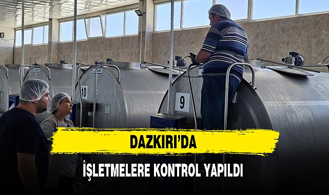 DAZKIRI'DA İŞLETMELERE KONTROL YAPILDI