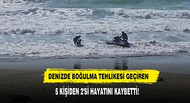 Denizde Boğulma Tehlikesi Geçiren 5 Kişiden 2'si Hayatını Kaybetti!