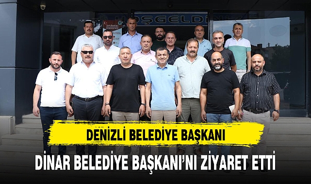 DENİZLİ BELEDİYE BAŞKANI DİNAR BELEDİYE BAŞKANI'NI ZİYARET ETTİ