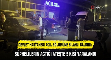 DEVLET HASTANESİ ACİL BÖLÜMÜNE SİLAHLI SALDIRI: