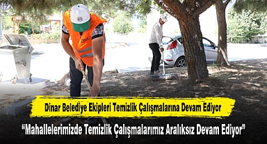 Dinar Belediye Ekipleri Temizlik Çalışmalarına Devam Ediyor