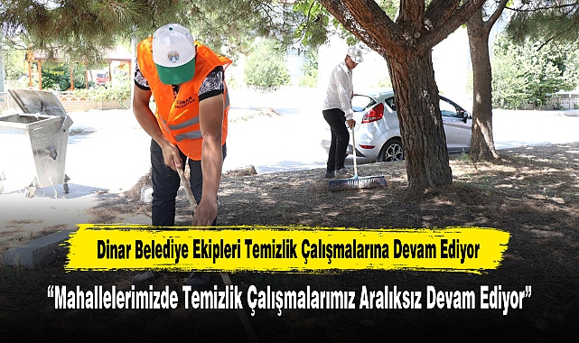 Dinar Belediye Ekipleri Temizlik Çalışmalarına Devam Ediyor