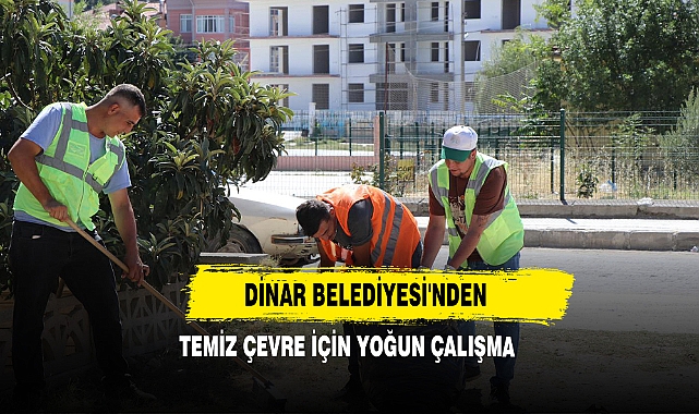 Dinar Belediyesi'nden Temiz Çevre İçin Yoğun Çalışma