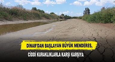 Dinar’dan Başlayan Büyük Menderes, Ciddi Kuraklıklarla Karşı Karşıya
