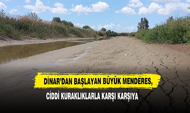 Dinar’dan Başlayan Büyük Menderes, Ciddi Kuraklıklarla Karşı Karşıya