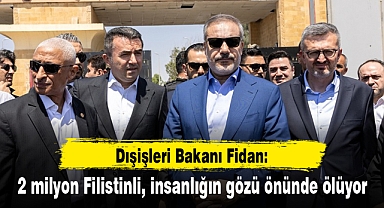Dışişleri Bakanı Fidan: 2 milyon Filistinli, insanlığın gözü önünde ölüyor