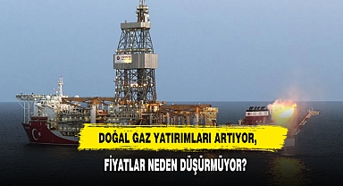 Doğal Gaz Yatırımları Artıyor, Fiyatlar Neden Düşürmüyor?