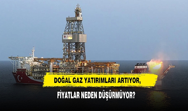 Doğal Gaz Yatırımları Artıyor, Fiyatlar Neden Düşürmüyor?