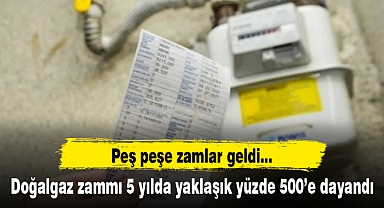 Doğalgaz zammı 5 yılda yaklaşık yüzde 500’e dayandı