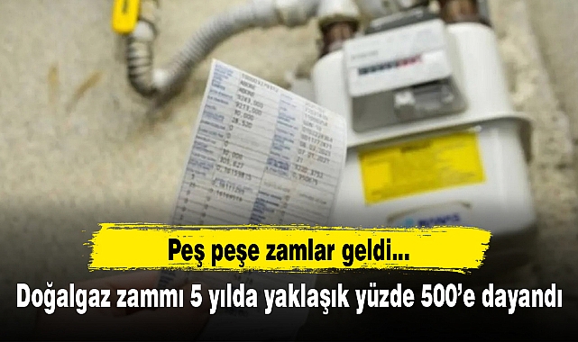 Doğalgaz zammı 5 yılda yaklaşık yüzde 500’e dayandı
