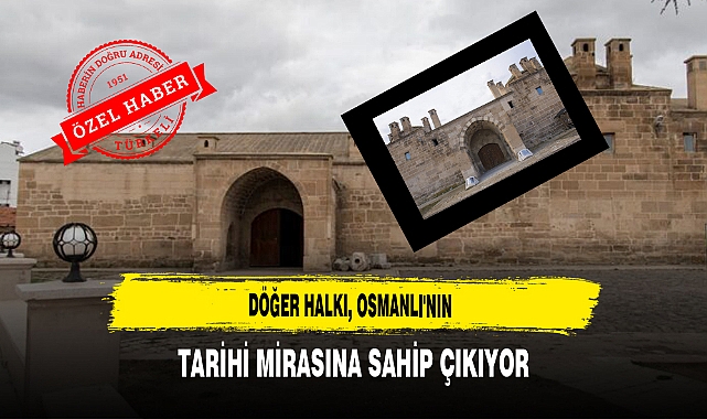 Döğer Halkı, Osmanlı'nın Tarihi Mirasına Sahip Çıkıyor