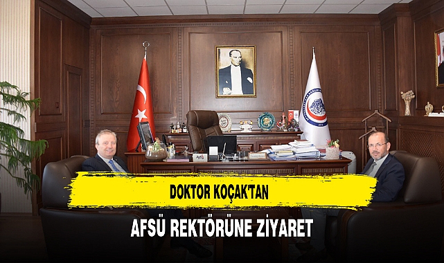 Doktor Koçak'tan AFSÜ Rektörüne Ziyaret