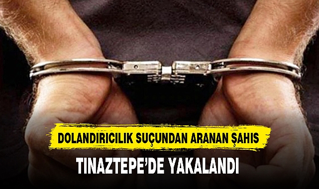 DOLANDIRICILIK SUÇUNDAN ARANAN ŞAHIS TINAZTEPE'DE YAKALANDI