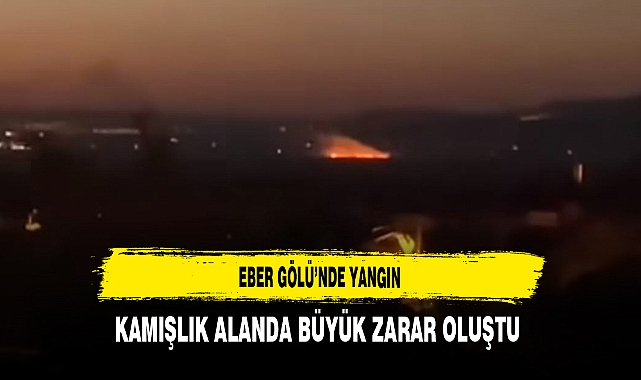 Eber Gölü’nde Yangın Kamışlık Alanda Büyük Zarar Oluştu