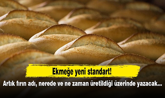 Ekmeğe yeni standart! Artık fırın adı, nerede ve ne zaman üretildiği üzerinde yazacak...