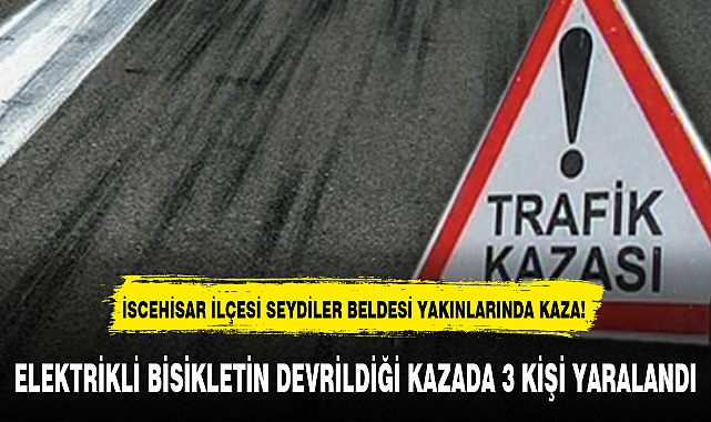 ELEKTRİKLİ BİSİKLETİN DEVRİLDİĞİ KAZADA 3 KİŞİ YARALANDI