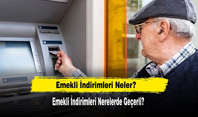 Emekli İndirimleri Neler?  Emekli İndirimleri Nerelerde Geçerli?