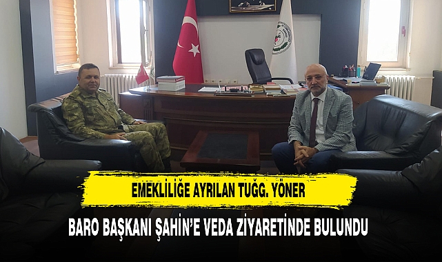 Emekliliğe Ayrılan Tuğg. Yöner Baro Başkanı Şahin’e Veda Ziyaretinde Bulundu