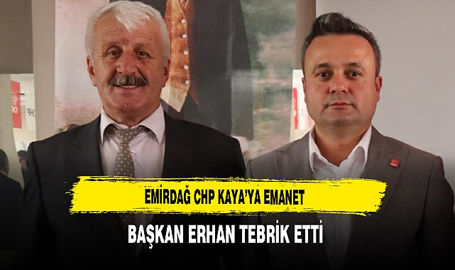 Emirdağ CHP Kaya'ya Emanet Başkan Erhan Tebrik Etti