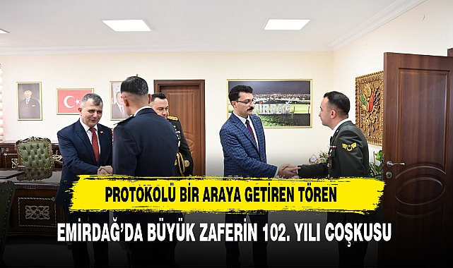 EMİRDAĞ’DA BÜYÜK ZAFERİN 102. YILI COŞKUSU