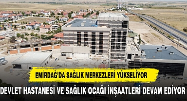 Emirdağ Devlet Hastanesi ve 1 No'lu Aile Sağlığı Merkezi'nde İnşaat Çalışmaları Devam Ediyor