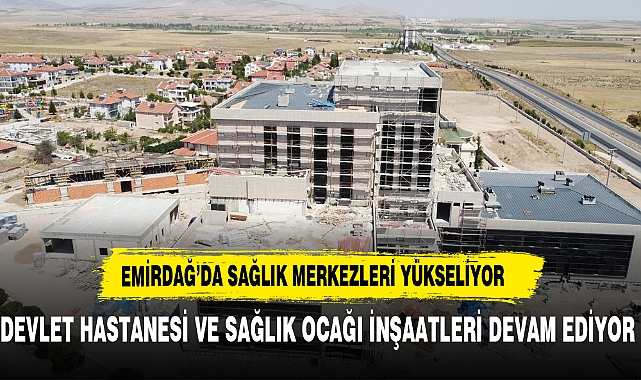 Emirdağ Devlet Hastanesi ve 1 No'lu Aile Sağlığı Merkezi'nde İnşaat Çalışmaları Devam Ediyor