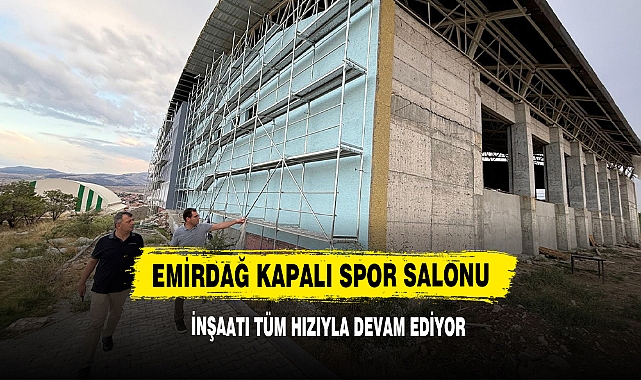 Emirdağ Kapalı Spor Salonu İnşaatı Tüm Hızıyla Devam Ediyor