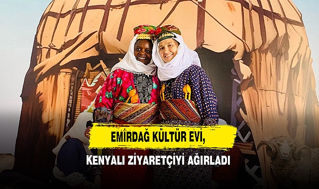 Emirdağ Kültür Evi, Kenyalı Ziyaretçiyi Ağırladı