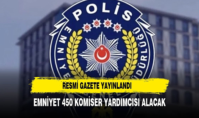 Emniyet 450 komiser yardımcısı alacak