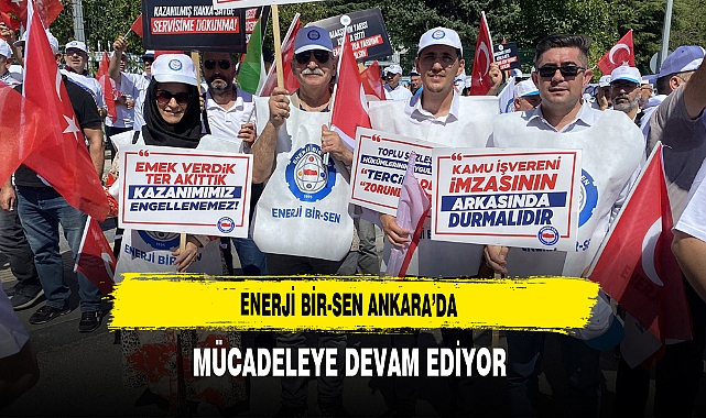Enerji Bir-Sen Ankara’da Mücadeleye Devam Ediyor