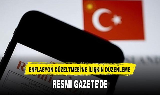 ENFLASYON DÜZELTMESİ'NE İLİŞKİN DÜZENLEME RESMİ GAZETE'DE