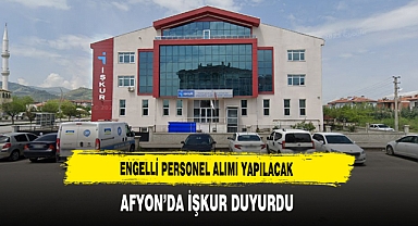 Engelli Personel Alımı Yapılacak Afyon’da İŞKUR Duyurdu