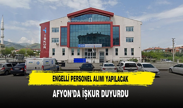 Engelli Personel Alımı Yapılacak Afyon’da İŞKUR Duyurdu