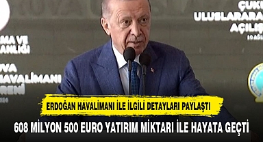 ERDOĞAN ULUSLARARASI HAVA LİMANININ AÇILIŞINDA KONUŞTU