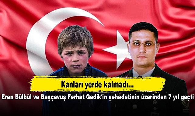 Eren Bülbül ve Başçavuş Ferhat Gedik'in şehadetinin üzerinden 7 yıl geçti