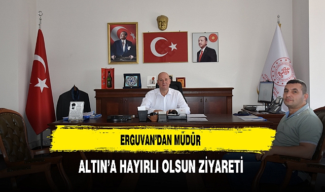 Erguvan'dan Müdür Altın'a Ziyaret