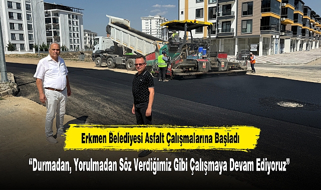 Erkmen Belediyesi Asfalt Çalışmalarına Başladı