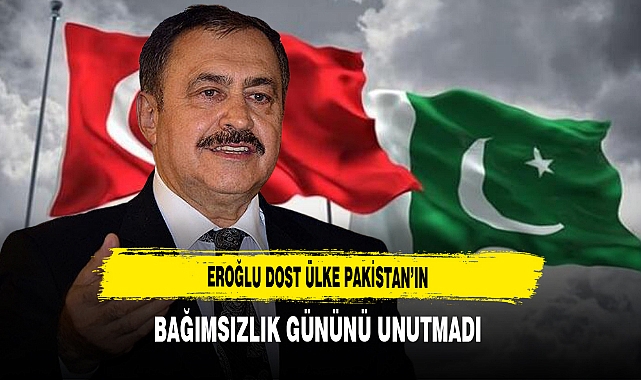 Eroğlu Dost Ülke Pakistan'ın Bağımsızlık Gününü Unutmadı