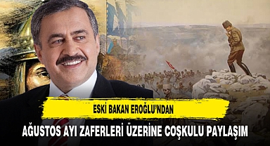 Eski Bakan Eroğlu’ndan Ağustos Ayı Zaferleri Üzerine Coşkulu Paylaşım