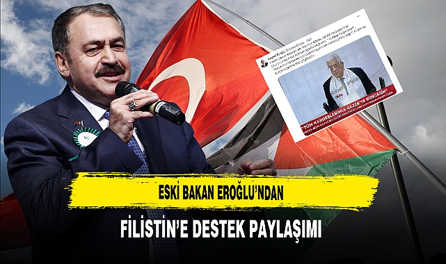 Eski Bakan Eroğlu’ndan Filistin’e Destek Paylaşımı