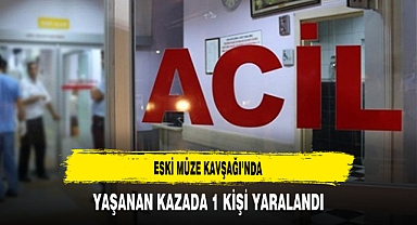 Eski Müze Kavşağı’nda Yaşanan Kazada 1 Kişi Yaralandı