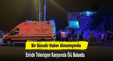 Evinde Televizyon Karşısında Ölü Bulundu