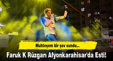 Faruk K Rüzgarı Afyonkarahisar'da Esti!