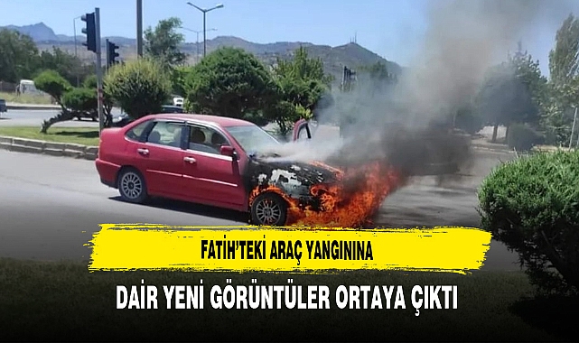 Fatih’teki Araç Yangınına Dair Yeni Görüntüler Ortaya Çıktı