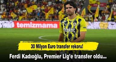 Fenerbahçeli Ferdi Kadıoğlu, Brighton'a transfer oldu