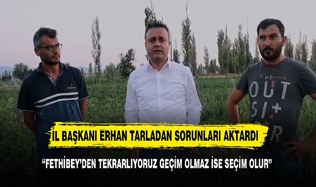 "FETHİBEY'DEN TEKRARLIYORUZ GEÇİM OLMAZ İSE SEÇİM OLUR"